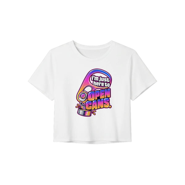 I'm Just Here to Open Cans — Crop tee