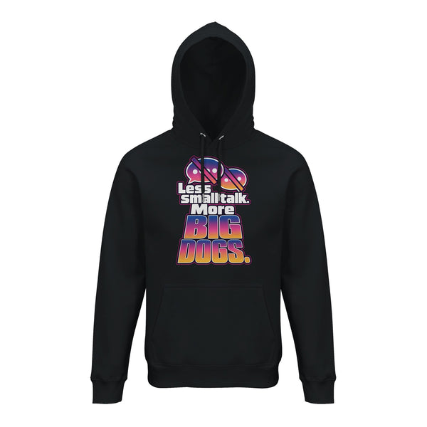 Less Small Talk, More Big Dogs — Hoodie