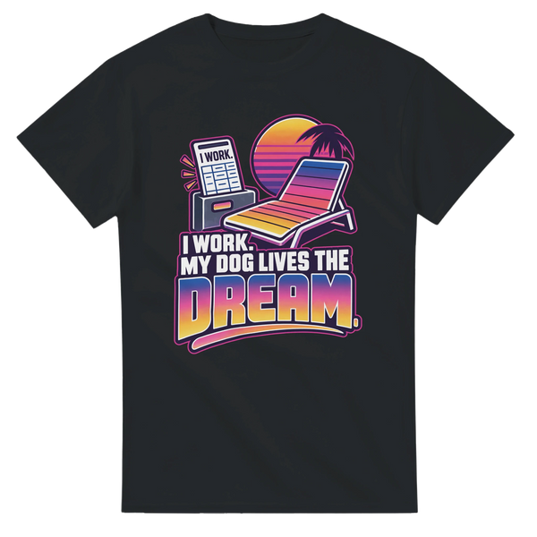 I Work, My Dog Lives the Dream — T-shirt