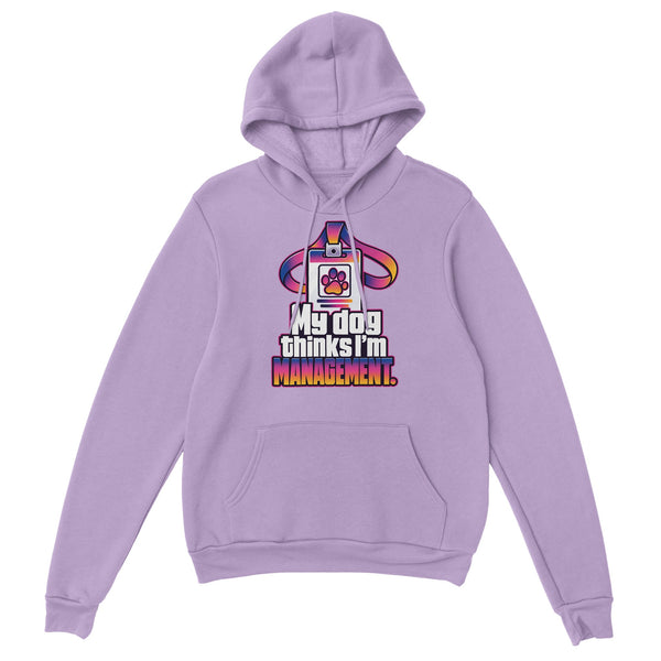 My Dog Thinks I'm Management — Hoodie