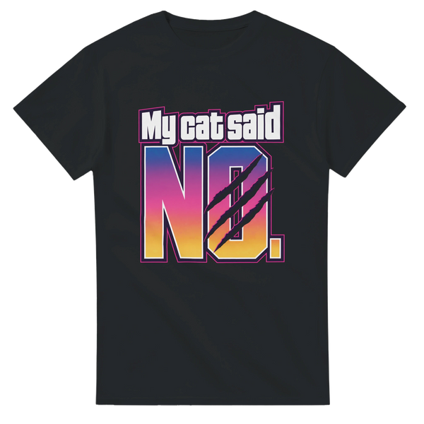 My Cat Said No — T-shirt